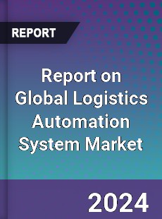 Report on Global Logistics Automation System Market