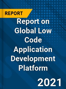 Report on Global Low Code Application Development Platform
