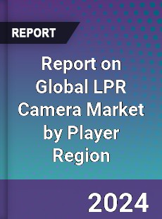 Report on Global LPR Camera Market by Player Region