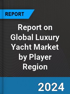 Report on Global Luxury Yacht Market by Player Region