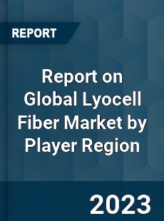 Report on Global Lyocell Fiber Market by Player Region