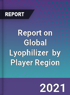 Report on Global Lyophilizer Market by Player Region