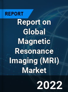Report on Global Magnetic Resonance Imaging Market
