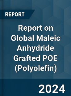 Report on Global Maleic Anhydride Grafted POE