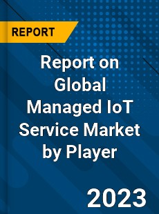 Report on Global Managed IoT Service Market by Player