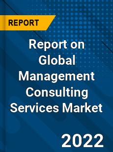 Report on Global Management Consulting Services Market