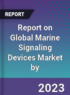 Report on Global Marine Signaling Devices Market by