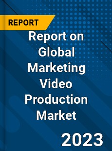 Report on Global Marketing Video Production Market