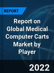 Report on Global Medical Computer Carts Market by Player