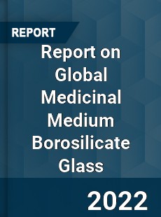Global Medicinal Medium Borosilicate Glass Market