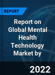 Report on Global Mental Health Technology Market by