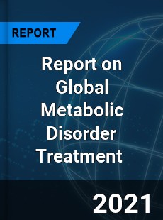 Report on Global Metabolic Disorder Treatment Market