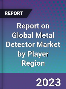 Report on Global Metal Detector Market by Player Region