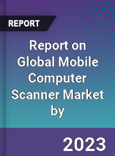 Report on Global Mobile Computer Scanner Market by