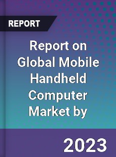 Report on Global Mobile Handheld Computer Market by