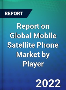 Report on Global Mobile Satellite Phone Market by Player