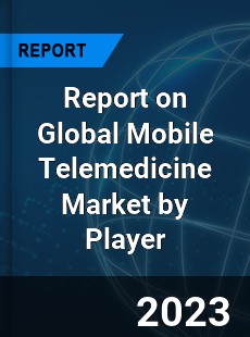 Report on Global Mobile Telemedicine Market by Player