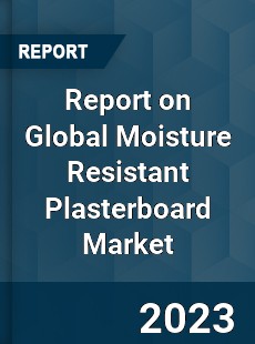 Report on Global Moisture Resistant Plasterboard Market