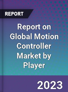 Report on Global Motion Controller Market by Player