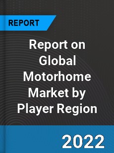 Report on Global Motorhome Market by Player Region