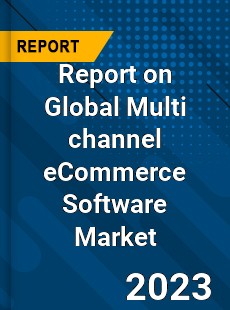 Report on Global Multi channel eCommerce Software Market