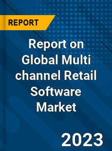 Report on Global Multi channel Retail Software Market
