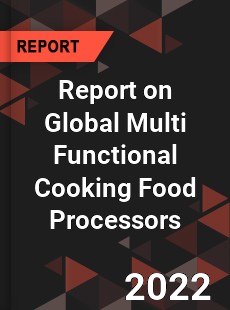 Report on Global Multi Functional Cooking Food Processors