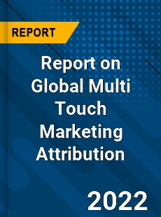Report on Global Multi Touch Marketing Attribution