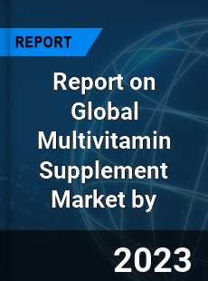 Report on Global Multivitamin Supplement Market by