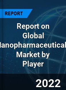 Report on Global Nanopharmaceuticals Market by Player
