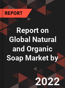 Report on Global Natural and Organic Soap Market by