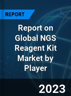 Report on Global NGS Reagent Kit Market by Player