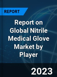 Report on Global Nitrile Medical Glove Market by Player