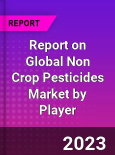 Report on Global Non Crop Pesticides Market by Player