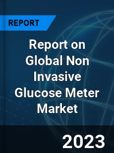 Report on Global Non Invasive Glucose Meter Market