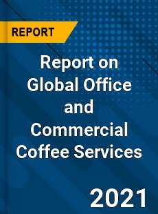 Report on Global Office and Commercial Coffee Services