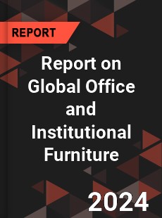 Report on Global Office and Institutional Furniture