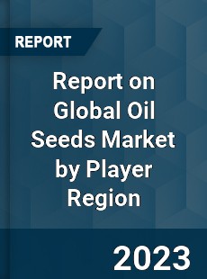 Report on Global Oil Seeds Market by Player Region