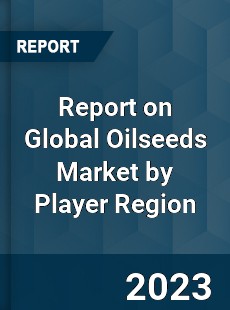 Report on Global Oilseeds Market by Player Region