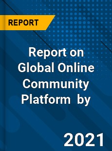 Report on Global Online Community Platform Market by