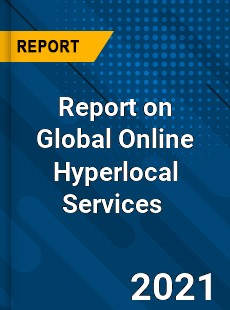 Report on Global Online Hyperlocal Services Market