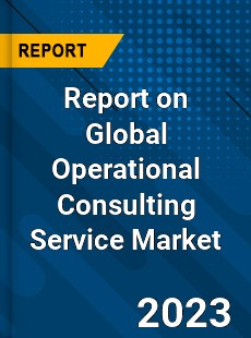 Report on Global Operational Consulting Service Market