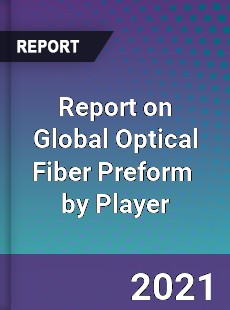 Report on Global Optical Fiber Preform Market by Player