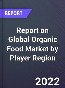 Report on Global Organic Food Market by Player Region