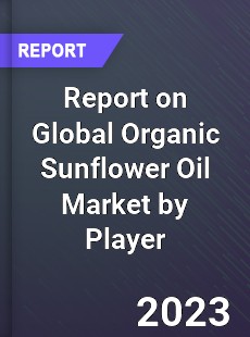 Report on Global Organic Sunflower Oil Market by Player
