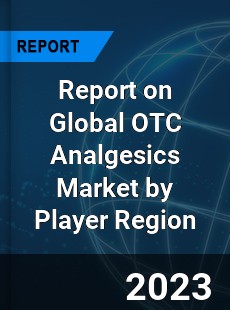 Report on Global OTC Analgesics Market by Player Region