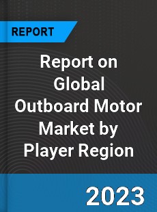 Report on Global Outboard Motor Market by Player Region