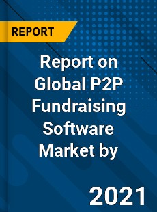 Report on Global P2P Fundraising Software Market by