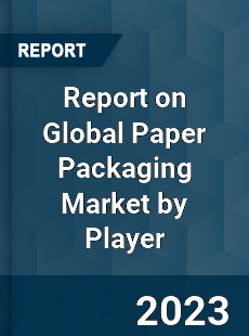 Report on Global Paper Packaging Market by Player