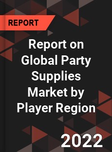Report on Global Party Supplies Market by Player Region